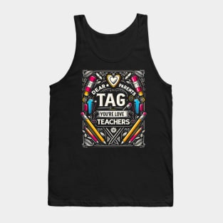 Dear Parents Tag You're It , Funny Last Day of School Teacher  End of Year Group Grade Tank Top